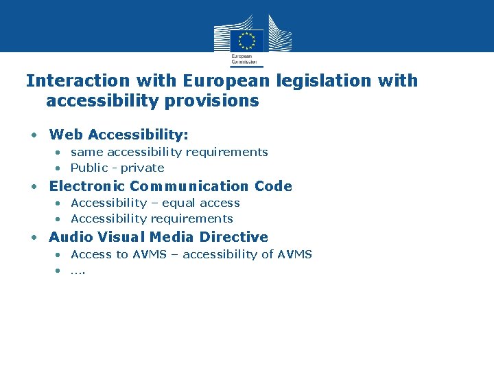 Interaction with European legislation with accessibility provisions • Web Accessibility: • same accessibility requirements