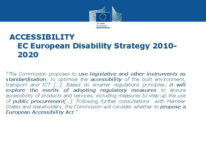 ACCESSIBILITY EC European Disability Strategy 20102020 "The Commission proposes to use legislative and other