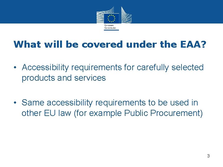 What will be covered under the EAA? • Accessibility requirements for carefully selected products