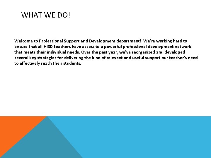 WHAT WE DO! Welcome to Professional Support and Development department! We're working hard to