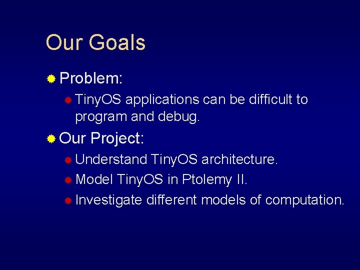Our Goals ® Problem: ® Tiny. OS applications can be difficult to program and