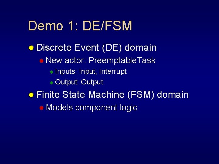 Demo 1: DE/FSM ® Discrete ® New Event (DE) domain actor: Preemptable. Task Inputs: