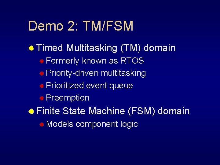 Demo 2: TM/FSM ® Timed Multitasking (TM) domain ® Formerly known as RTOS ®