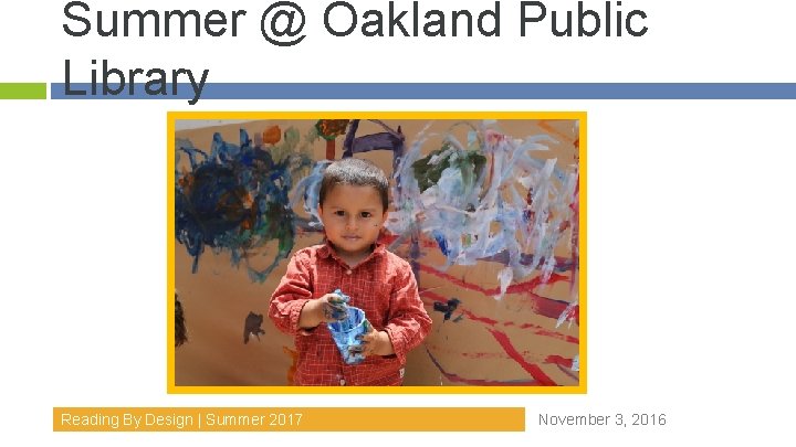 Summer @ Oakland Public Library Reading By Design | Summer 2017 November 3, 2016