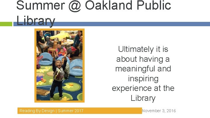 Summer @ Oakland Public Library Ultimately it is about having a meaningful and inspiring