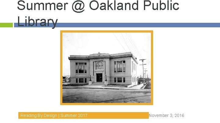 Summer @ Oakland Public Library Reading By Design | Summer 2017 November 3, 2016