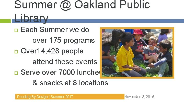 Summer @ Oakland Public Library Each Summer we do over 175 programs Over 14,