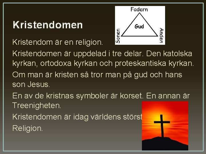 Kristendomen Kristendom är en religion. Kristendomen är uppdelad i tre delar. Den katolska kyrkan,