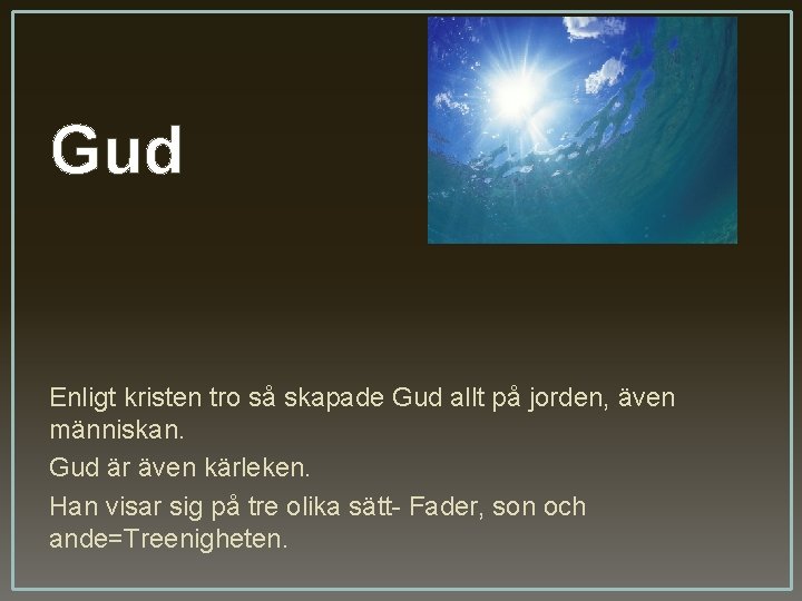 Gud Enligt kristen tro så skapade Gud allt på jorden, även människan. Gud är