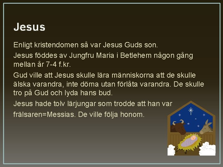 Jesus Enligt kristendomen så var Jesus Guds son. Jesus föddes av Jungfru Maria i