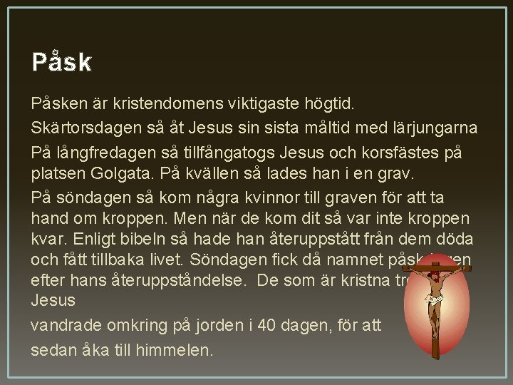 Påsken är kristendomens viktigaste högtid. Skärtorsdagen så åt Jesus sin sista måltid med lärjungarna