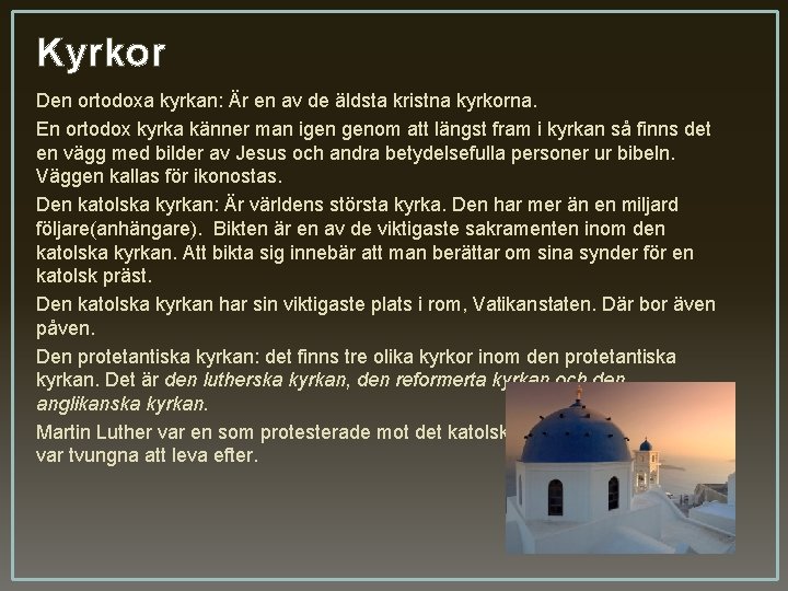 Kyrkor Den ortodoxa kyrkan: Är en av de äldsta kristna kyrkorna. En ortodox kyrka