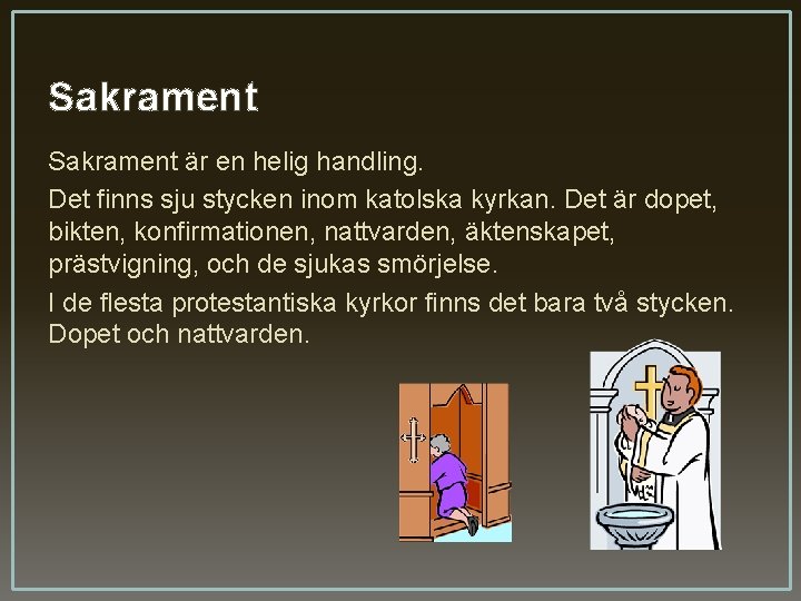Sakrament är en helig handling. Det finns sju stycken inom katolska kyrkan. Det är