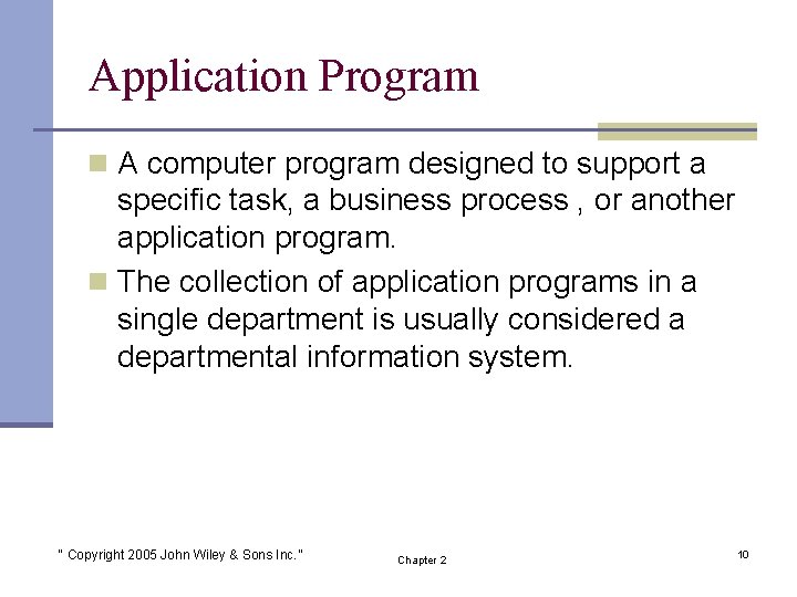 Application Program n A computer program designed to support a specific task, a business