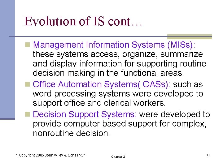 Evolution of IS cont… n Management Information Systems (MISs): these systems access, organize, summarize