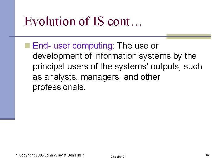 Evolution of IS cont… n End- user computing: The use or development of information