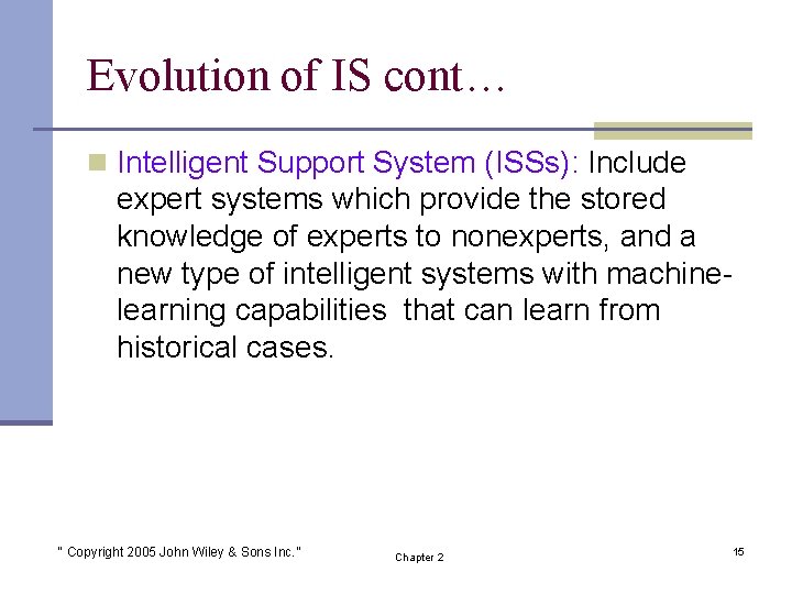 Evolution of IS cont… n Intelligent Support System (ISSs): Include expert systems which provide