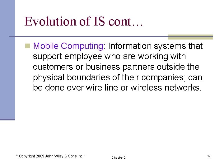 Evolution of IS cont… n Mobile Computing: Information systems that support employee who are