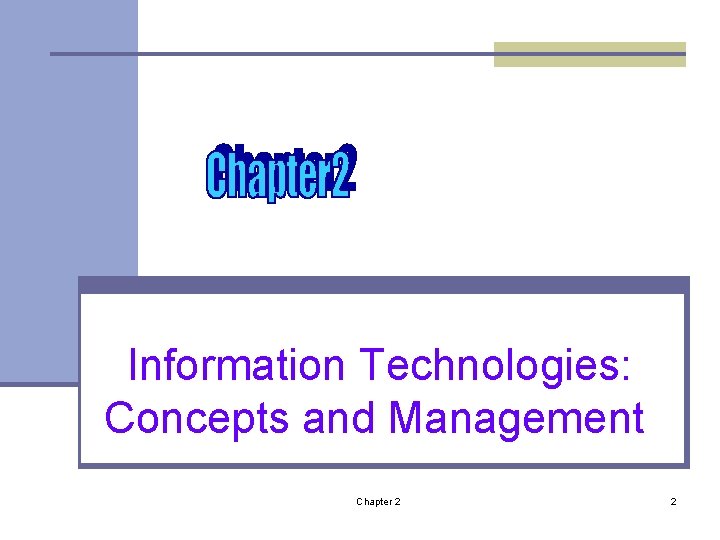 Information Technologies: Concepts and Management Chapter 2 2 