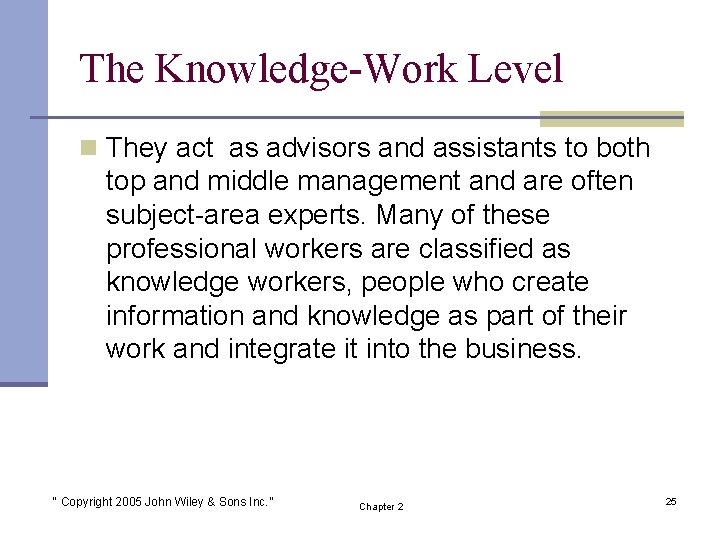 The Knowledge-Work Level n They act as advisors and assistants to both top and