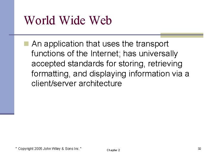 World Wide Web n An application that uses the transport functions of the Internet;