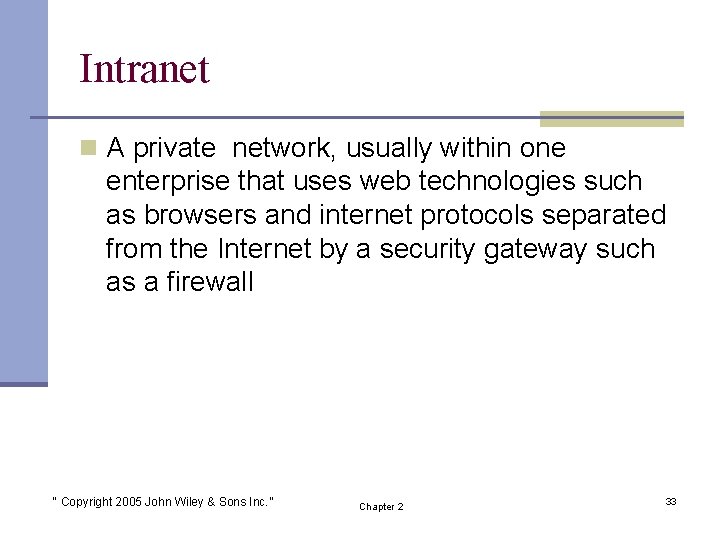 Intranet n A private network, usually within one enterprise that uses web technologies such
