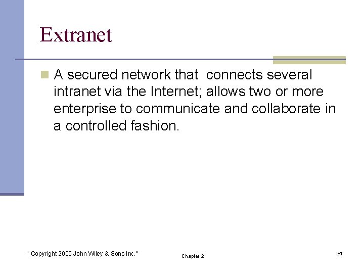 Extranet n A secured network that connects several intranet via the Internet; allows two