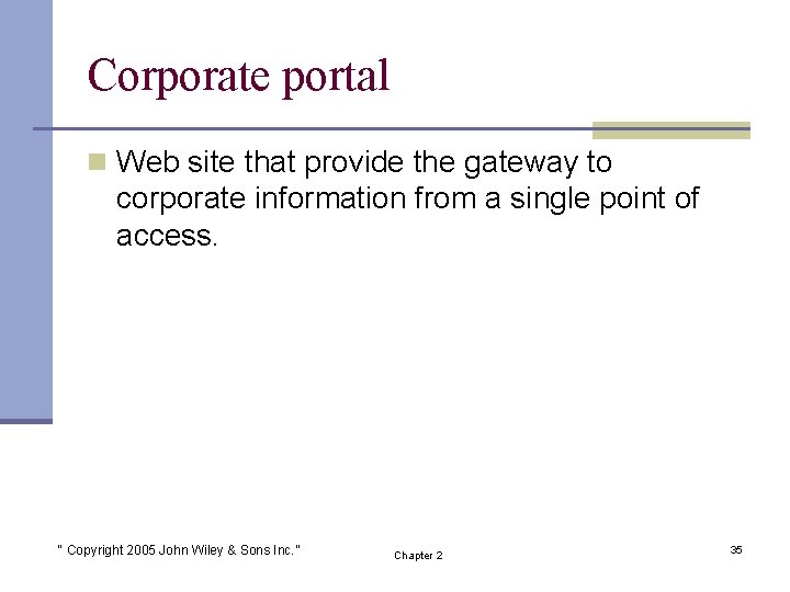 Corporate portal n Web site that provide the gateway to corporate information from a