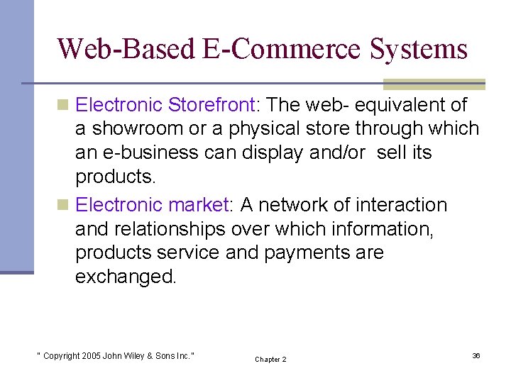 Web-Based E-Commerce Systems n Electronic Storefront: The web- equivalent of a showroom or a