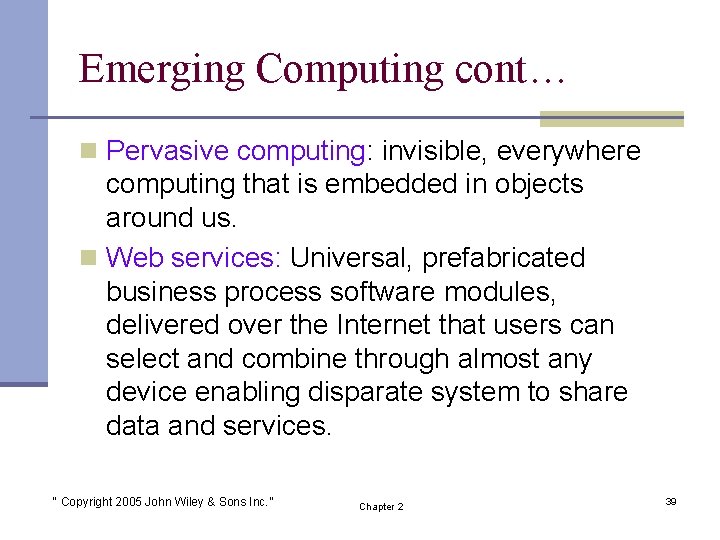 Emerging Computing cont… n Pervasive computing: invisible, everywhere computing that is embedded in objects