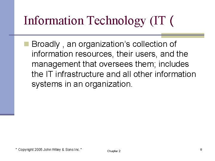 Information Technology (IT ( n Broadly , an organization’s collection of information resources, their