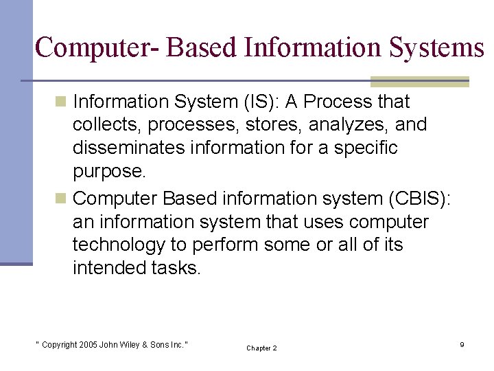 Computer- Based Information Systems n Information System (IS): A Process that collects, processes, stores,