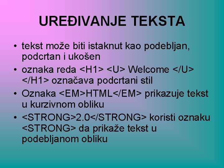 UREĐIVANJE TEKSTA • tekst može biti istaknut kao podebljan, podcrtan i ukošen • oznaka