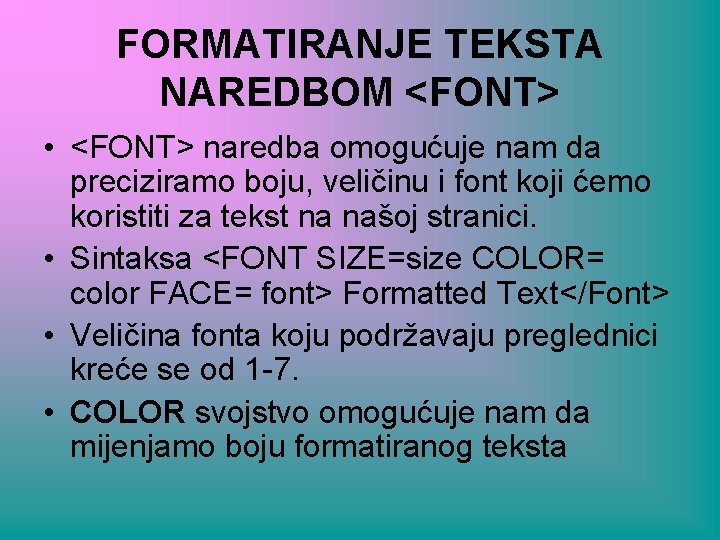 FORMATIRANJE TEKSTA NAREDBOM <FONT> • <FONT> naredba omogućuje nam da preciziramo boju, veličinu i