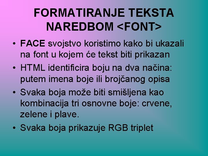 FORMATIRANJE TEKSTA NAREDBOM <FONT> • FACE svojstvo koristimo kako bi ukazali na font u