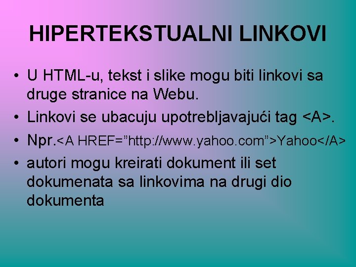 HIPERTEKSTUALNI LINKOVI • U HTML-u, tekst i slike mogu biti linkovi sa druge stranice