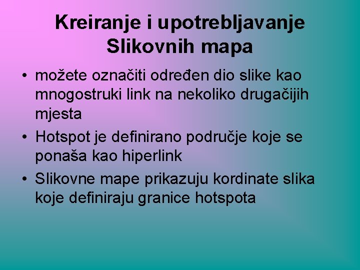 Kreiranje i upotrebljavanje Slikovnih mapa • možete označiti određen dio slike kao mnogostruki link