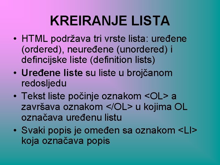 KREIRANJE LISTA • HTML podržava tri vrste lista: uređene (ordered), neuređene (unordered) i defincijske