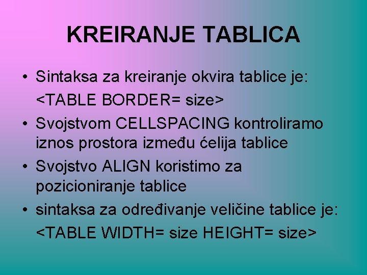 KREIRANJE TABLICA • Sintaksa za kreiranje okvira tablice je: <TABLE BORDER= size> • Svojstvom