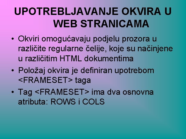 UPOTREBLJAVANJE OKVIRA U WEB STRANICAMA • Okviri omogućavaju podjelu prozora u različite regularne čelije,