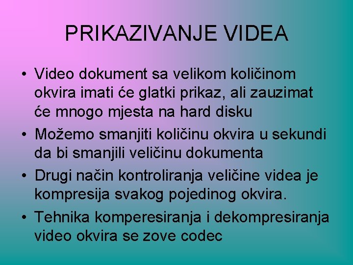 PRIKAZIVANJE VIDEA • Video dokument sa velikom količinom okvira imati će glatki prikaz, ali