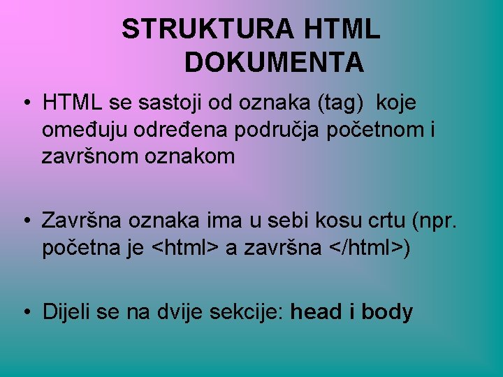 STRUKTURA HTML DOKUMENTA • HTML se sastoji od oznaka (tag) koje omeđuju određena područja