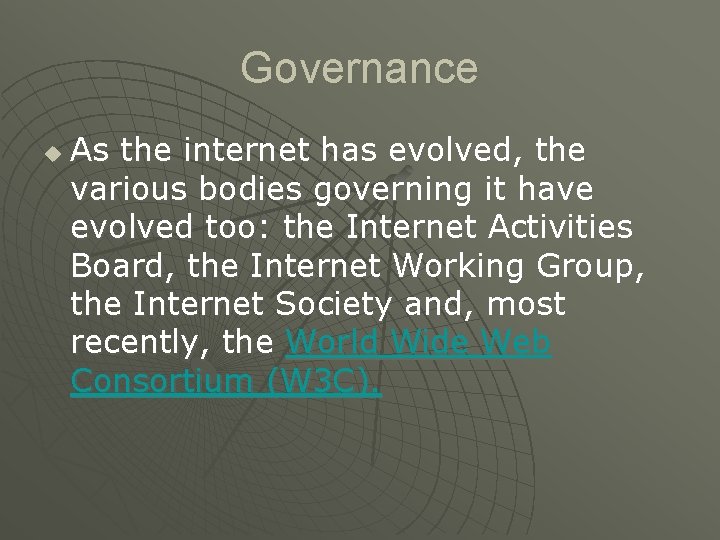 Governance u As the internet has evolved, the various bodies governing it have evolved