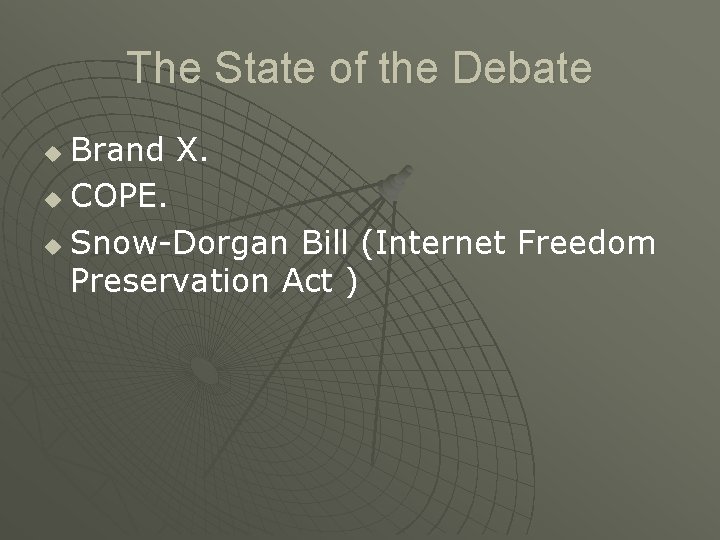 The State of the Debate Brand X. u COPE. u Snow-Dorgan Bill (Internet Freedom