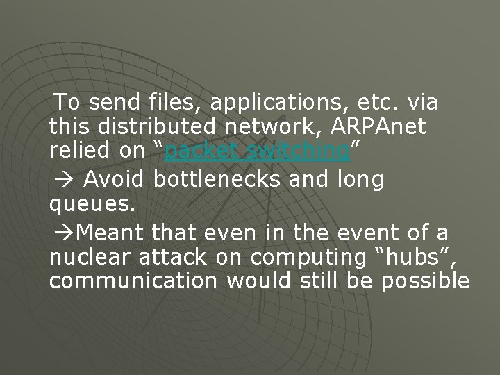 To send files, applications, etc. via this distributed network, ARPAnet relied on “packet switching”