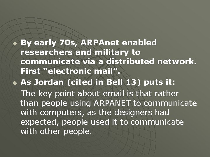 u u By early 70 s, ARPAnet enabled researchers and military to communicate via