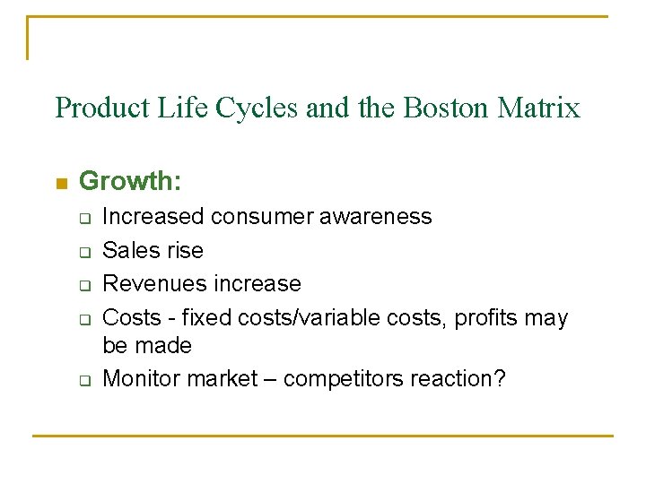 Product Life Cycles and the Boston Matrix n Growth: q q q Increased consumer