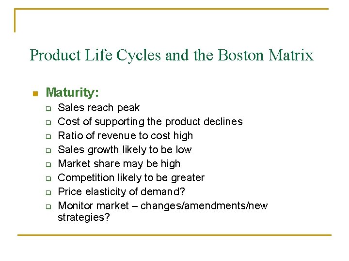 Product Life Cycles and the Boston Matrix n Maturity: q q q q Sales