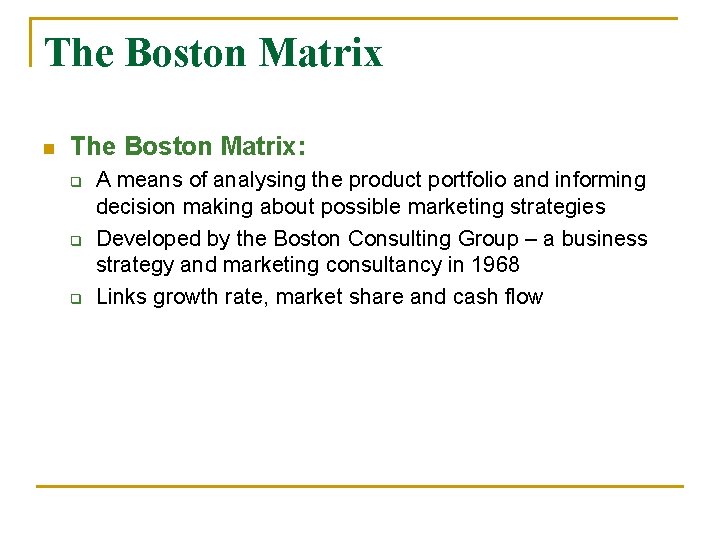 The Boston Matrix n The Boston Matrix: q q q A means of analysing
