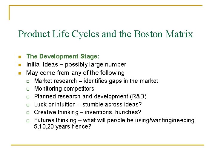 Product Life Cycles and the Boston Matrix n n n The Development Stage: Initial
